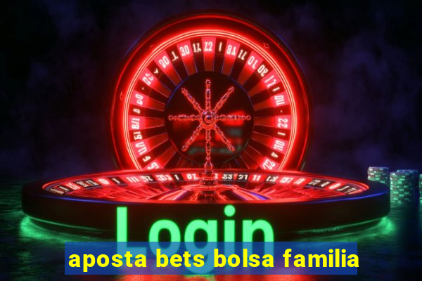 aposta bets bolsa familia